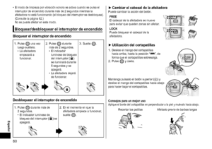 Page 6060
 •El modo de limpieza por vibración sonora se activa cuando se pu lsa el 
interruptor de encendido durante más de 2 segundos mientras la 
afeitadora no está funcionando (el bloqueo del interruptor se desbloquea). 
(Consulte la página
  62.)  
No se puede afeitar en este modo.
Bloquear/desbloquear el interruptor de encendido
Bloquear el interruptor de encendido
1. Pulse  una vez 
luego suéltelo.
 • La afeitadora 
empezará a 
funcionar

.2. Pulse  durante 
más de 2 segundos.
 • El indicador  luminoso de...