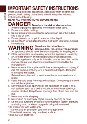 Page 2
English
IMPORTANT SAFETY INSTRUCTIONS
When using electrical appliances, especially when children are 
present, basic safety precautions should always be followed, 
including the following:
READ ALL INSTRUCTIONS BEFORE USING
DANGER To reduce the risk of electrocution:
1.  Always unplug this appliance immediately after using.
.  Do not use while bathing.
3.  Do not place or store appliance where it can fall or be pulled 
into a tub or sink.
4.  Do not place in or drop into w

ater or other...