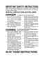 Page 44
IMPORTANT SAFETY INSTRUCTIONS
When using electrical appliances, especially when children are
present, basic safety precautions should always be followed,
including the following:
WARNINGTo reduce the risk of burns, electrocution,
fire or injury to persons:
1. Not for use by children. Closesupervision is necessary when
this appliance is used near
children or invalid.
2. Use this appliance only for its
intended use as described in
this manual. Do not use
attachments not recommend-
ed by the...