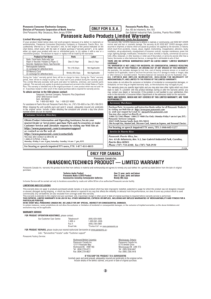 Page 3Panasonic Consumer Electronics Company,
Division of Panasonic Corporation of North America
One Panasonic Way Secaucus, New Jersey 07094Panasonic Puerto Rico, Inc.
Ave. 65 de Infantería, Km. 9.5
San Gabriel Industrial Park, Carolina, Puerto Rico 00985
3
ONLY FOR U.S.A.
F1104
ONLY FOR CANADA
Panasonic Canada Inc.
PANASONIC/TECHNICS PRODUCT — LIMITED WARRANTY
Panasonic Canada Inc. warrants this product to be free from defects in material and workmanship and agrees to remedy any such defect for a period as...