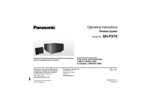 Page 1until 
2008/12/29
Panasonic Consumer Electronics 
Company, Division of Panasonic 
Corporation of North AmericaOne Panasonic Way, Secaucus,
New Jersey 07094
http://www.panasonic.com
Panasonic Canada Inc.5770 Ambler Drive
Mississauga, Ontario
L4W 2T3
www.panasonic.ca
RQTX0170-1Y
F1208ZA1039
C Panasonic Corporation 2008
Printed in Malaysia
p
PP
Designed for Panasonic DVD Home Theater Sound Systems 
that are compatible with the SH-FX70.
Operating Instructions
Wireless System
Model No.
 SH-FX70
If you have...