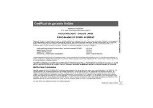 Page 30Certificat de garantie limitée13RQTX112213
Certificat de garantie limitée
Panasonic Canada Inc.
5770, Ambler Drive, Mississauga (Ontario) L4W 2T3
PRODUIT PANASONIC – GARANTIE LIMITÉEPROGRAMME DE REMPLACEMENT
Panasonic Canada Inc. garantit que ce produit est exempt de défauts de matériaux et de main-d’œuvre dans un contexte d’utilisation normale pendant 
la période indiquée ci-après à compter de la date d’achat original et, dans l’éventualité d’une défectuosité, accepte, à sa discrétion, de (a) réparer le...