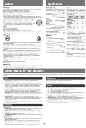 Page 2Batteries used
2 optional 
alkaline batteries
2 supplied
rechargeable
batteries 
2 supplied
rechargeable and 2 
alkaline batteries
Audio (CD-DA)No. of channels: 2 (left and right, stereo)Frequency response: 20 to 20,000 Hz
(i0.5 dB toj10 dB)
DA converter: 1 bit, MASH
Headphone output level:
RMS max. 8 mW
i8 mW/
16≠(adjustable)
PickupLight source: Semiconductor laser
Wavelength: 780 nm
MP3Supported bit-rates:
32 kbps to 320 kbps
(128 kbps is recommended)
Supported sampling frequency:
48 kHz/44.1 kHz/32...