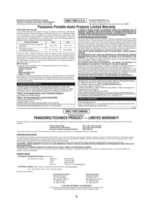 Page 33
Panasonic Consumer Electronics Company,
Division of Panasonic Corporation of North America
One Panasonic Way Secaucus, New Jersey 07094  Panasonic Puerto Rico, Inc.
 Ave. 65 de Infantería, Km. 9.5
 San Gabriel Industrial Park, Carolina, Puerto Rico 00985ONLY FOR U.S.A.
Panasonic Portable Audio Products Limited WarrantyLimited Warranty CoverageIf your product does not work properly because of a defect in materials or workmanship, 
Panasonic Consumer Electronics Company or Panasonic Puerto Rico, Inc....