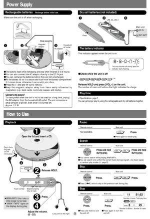 Page 52
3
4
234
1
1         0:01
OPEN
Power Supply
Playback
Open the lid and insert a CD.
Release HOLD.
Track number Elapsed playing
time of track
Press.
Adjust the volume.
(0 - 25)≥WMA/MP3 files take a
little longer to be read.
≥“WMA”/“MP3” lights on
the display during play.
5
Rechargeable batteries   Recharge before initial use.
Make sure the unit is off when recharging.
∫
The buttons flash while recharging and stop when finished (5 to 6 hours).∫You can also connect the AC adaptor directly to the DC IN...