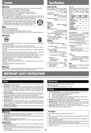 Page 2Batteries used
2 optional 
alkaline batteries
2 supplied
rechargeable
batteries 
2 supplied
rechargeable and 2 
alkaline batteries
Audio (CD-DA)No. of channels: 2 (left and right, stereo)Frequency response: 20 to 20,000 Hz
(i0.5 dB toj10 dB)
DA converter: 1 bit, MASH
Headphone output level:
RMS max. 6 mW
i6 mW/
16≠(adjustable)
Speaker output level:
RMS max. 1.2 W
i1.2 W
PickupLight source: Semiconductor laser
Wavelength: 780 nm
MP3Supported bit-rates:
32 kbps to 320 kbps
(128 kbps is recommended)...