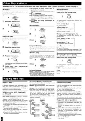 Page 4Other Play Methods
Skip play
The disc plays from the speciﬁed track through to the end, then
play stops automatically.
Preparation:Put unit in stop mode.
1
2
Select the desired track.
3
Program play
Up to 20 tracks can be entered in the programmed sequence.
Preparation:Put unit in stop mode.
1
2
Select the desired track.
3Register in sequence.
(The indication “M” and the programmed sequence appear
on the display.)
4Repeat steps 2 and 3 to program all
the desired tracks.
5
The letters such as Ain the...