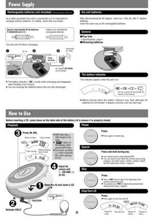 Page 53
4
2
1
OPEN
T003A006WMAMP3
5:22 3WMAMP3
5:22
Plug in firmly.
How to Use
Playback
Open the lid and insert a CD.
Release HOLD.
Track number
Elapsed playing
time of track
Press [1/;].
Adjust the 
volume with
[s,VOLUME,r].
(0–25)
Pause
Press.
≥Press again to restart play.
Search
≥You cannot search while playing MP3.≥ You can search only within the current track during
program, one track repeat, random, random repeat
and AB repeat play modes (
➪page 6).
Skip
Press.
≥ Press [:] twice to skip to the beginning...