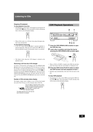 Page 15English
15
RQT6087
Listening to CDs
Stopping CD playback
To stop playback at any time 
Stop playback of a disc in the 3-CD changer by pressing the CD
Control STOP s button. The total number of tracks and playing
time is shown in the information display.
When all the tracks on a CD have been played through, play-
back stops automatically.
To stop playback temporarily 
If the CD Control PAUSE S button is pressed, playback is
paused temporarily. When the CD Control PLAY p button is
pressed, playback...