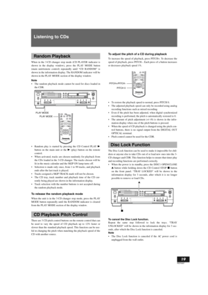 Page 19English
19
RQT6087
Listening to CDs
When in the 3-CD changer stop mode (CD PLAYER indicator is
shown in the display window), press the PLAY MODE button
(main unit/remote control) repeatedly until “CD RANDOM” is
shown in the information display. The RANDOM indicator will be
shown in the PLAY MODE section of the display window.
Note
The random playback mode cannot be used for discs loaded in
the CDR. 
Random play is started by pressing the CD Control PLAY p
button on the main unit or the p (play) button...