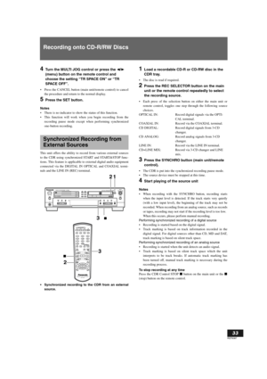 Page 33English
33
RQT6087
Recording onto CD-R/RW Discs
4Turn the MULTI JOG control or press the P/p 
(menu) button on the remote control and 
choose the setting “TR SPACE ON” or “TR 
SPACE OFF”.
Press the CANCEL button (main unit/remote control) to cancel
the procedure and return to the normal display.
5Press the SET button.
Notes
There is no indicator to show the status of this function. 
This function will work when you begin recording from the
recording pause mode except when performing synchronized...