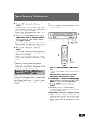 Page 37English
37
RQT6087
Special Recording Edit Operations
4Press the SET button (main unit/remote 
control).
“ERASE (start track) – (last track)?” is flashed in the informa-
tion display. (Initially, the start track and last track are both the
last track number recorded on the CD-RW.)
Press the CANCEL button (main unit/remote control) if you do
not wish to perform this procedure.
5If needed, use the MULTI JOG control or press 
the 
P/p (menu) button on the remote control to 
select the number of tracks you...