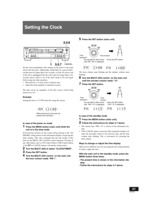 Page 41English
41
RQT6087
Setting the Clock
Set the clock immediately after turning on the power to the main
unit for the first time. Additionally, should there be a power black-
out that lasts for longer than a few seconds, or if the AC power cord
of the unit is unplugged from the wall socket for longer than a few
seconds, please check to see if the clock needs to be reset again
before using any other operation.
This unit uses a 12-hour clock to indicate time. 
Adjust the clock regularly to maintain...