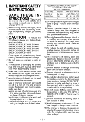 Page 2- 2 - 
. IMPORTANT SAFETY IMPORTANT SAFETY 
INSTRUCTIONSINSTRUCTIONS
 1) SAVE THESE  IN-
STRUCTIONS
 -This manual
contains important safety and 
operating instructions for battery 
charger EY0110.
 2) Before using battery charger, read 
all instructions and cautionary mark-
ings on (1) battery charger, (2) battery 
pack.
 3)
 
CAUTION - To reduce the 
risk 
of injury, charge only Battery Pack
   as shown below.
   EY9065, EY9066, EY9168, EY9080,
EY9086, EY9180, EY9182, EY9001,
EY9006, EY9101, EY9106,...