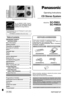 Page 1Operating Instructions
CD Stereo System
Model No. SC-PM53
SC-PM533
RQTV0097-2P
 
 
 
 
SC-PM533 is available in the U.S.A. only.
Before connecting, operating or adjusting this product, please 
read the instructions completely.
Please keep this manual for future reference.
Operations in these instructions are described using remote 
control, but you can do the operations with the main unit if the 
controls are the same.
Unless otherwise indicated, illustrations in these operating 
instructions are of...