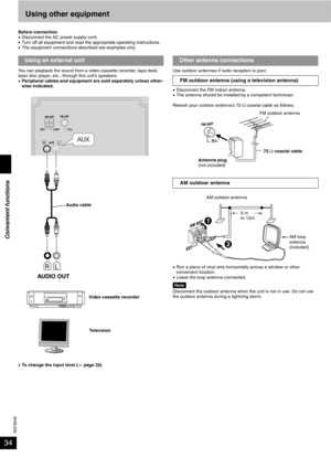 Page 34RQT8046
34Using other equipment
Before connection
•Disconnect the AC power supply cord.
•Turn off all equipment and read the appropriate operating instructions.
•The equipment connections described are examples only.
You can playback the sound from a video cassette recorder, tape deck, 
laser disc player, etc., through this unit’s speakers.
•Peripheral cables and equipment are sold separately unless other-
wise indicated.
•To change the input level (⇒ page 35)Use outdoor antennas if radio reception is...