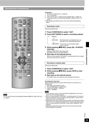 Page 35RQT8046
35
NoteYou can use SD cards with capacities between 8MB and 1GB on this unit. 
(⇒ page 6)Preparation
1 Connect the external unit (⇒ page 34).
2 Turn on the power.
3 Insert the SD card (⇒ page 8) or the cassette tape (⇒ page 19).
4 If recording to SD card, press [REC MODE] to select XP, SP or LP 
mode.
•With satellite and cable sources, tune to the desired broadcasting 
station.
(Normal recording only)
1Press [TUNER/AUX] to select “AUX”.
2Press [EDIT MODE] to select a recording method.
3While...