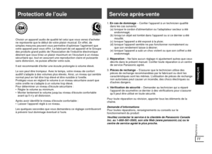 Page 22FRANÇAIS
RQTX1012
11
Choisir un appareil audio de qualité tel celui que vous venez d’acheter 
ne représente que le début de votre plaisir musical. En effet, de 
simples mesures peuvent vous permettre d’optimiser l’agrément que 
votre appareil peut vous offrir. Le fabricant de cet appareil et le Groupe 
des produits grand public de l’Association de l’industrie électronique 
désirent que vous tiriez un plaisir maximum en l’écoutant à un niveau 
sécuritaire qui, tout en assurant une reproduction claire et...