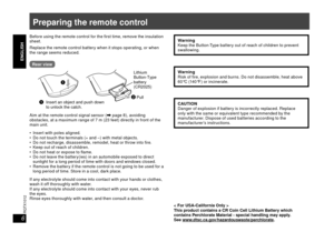 Page 66
RQTX1012
ENGLISH
ESPAÑOL
ENGLISH
Preparing the remote control
Before using the remote control for the  rst time, remove the insulation 
sheet.
Replace the remote control battery when it stops operating, or when 
the range seems reduced.
Rear view
Pull
CR2025
Lithium 
Button-Type 
battery 
(CR2025)
1  Insert an object and push down to unlock the catch.
Aim at the remote control signal sensor ( \ page 8), avoiding 
obstacles, at a maximum range of 7 m (23 feet) directly in front of the 
main unit....