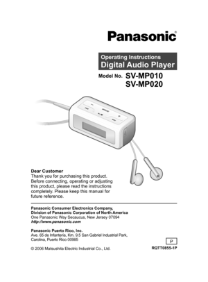 Page 1
Dear CustomerThank you for purchasing this product.Before connecting, operating or adjusting this product, please read the instructions 
completely. Please keep this manual for 
future reference.
Panasonic Consumer Electronics Company,  
Division of Panasonic Corporation of North America
One Panasonic Way Secaucus, New Jersey 07094
http://www.panasonic.com
Panasonic Puerto Rico, Inc.
Ave. 65 de Infantería, Km. 9.5 San Gabriel Industrial Park,  
Carolina, Puerto Rico 00985
© 2006 Matsushita Electric...