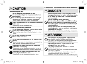 Page 77
CAUTION
 
► Protecting the skin
Do not press the blade against the skin.
Do not use the clipper for any purpose other than 
hair trimming.
Do not directly apply the blades on ears or rough 
skin (such as swellings, injuries or blemishes).
- Doing so may cause injury to ears or uneven skin.
Check that the blades are not damaged or deformed 
before use.
- Failure to do so may cause skin injury.
 
► Note the following precautions
Do not allow metal objects or trash to adhere to the 
power plug or the...