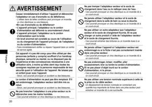Page 2020
Français
AVERTISSEMENT
Cesserimmédiatementd’utiliserl’appareiletdébrancherl’adaptateur en  cas  d’anomalie  ou  de  défaillance �
-	L’utiliser	dans	de	telles	conditions	peut	provoquer	un	incendie,	un
	 choc 	 électrique 	 ou 	 une 	 blessure.
•L
’appareil  principal,  l’adaptateur  ou  le  cordon 
d’alimentation

 est  déformé  ou  anormalement  chaud �

• L

’appareil  principal, ...