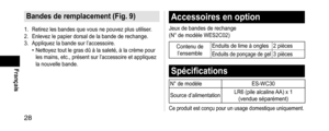 Page 2828
Français
Bandesderemplacement(Fig.9)
1. Retirez les bandes que vous ne pouvez plus utiliser.
2. Enlevez le papier dorsal de la bande de  rechange.
3.
 Appliquez la bande

 sur l’accessoire.
• Nettoyez tout le gras dû à la saleté, à la crème pour 
les mains, etc., présent sur l’accessoire et appliquez 
la nouvelle bande.
Accessoiresenoption
Jeux de bandes de rechange
(N° de modèle WES2C02)
Contenu de l’ensemble Enduits de lime à ongles 2 piècesEnduits de ponçage de gel3 pièces...