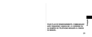 Page 29 29
 Français
POURPLUSDERENSEIGNEMENTS,COMMUNIQUEZAVECPANASONICCANADAINC.ÀL ’ADRESSEOUAUNUMÉRODETÉLÉPHONEINDIQUÉSÀL

’ENDOS
DUMANUEL.   