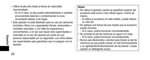 Page 3232
 Español
• Utilice la pila sólo hasta la fecha de caducidad 
recomendada.
- Si no lo hace, la pila puede sobrecalentarse o explotar, 
provocándole lesiones o contaminando la zona 
circundante debido a las fugas.
• Este aparato no está diseñado para su uso por personas 
(incluidos niños) con capacidades físicas, sensoriales o 
mentales reducidas, o con falta de experiencia y 
conocimientos, a no ser que hayan sido supervisadas o 
instruidas en el uso del aparato por parte de una 
persona...