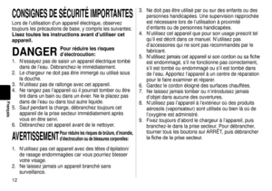 Page 121
Français
CONSIGNESDESÉCURITÉ IMPORTANTES
Lors de l’utilisation d’un appareil électrique, observez 
toujours les précautions de base, y compris les suivantes:
Liseztouteslesinstructionsavantd’utilisercet
appareil.
DANGER
Pourréduirelesrisques
d’électrocution:
1.  N’essayez pas de saisir un appareil électrique tombé 
dans de l’eau. Débranchez-le immédiatement.
2.  Le chargeur ne doit pas être immergé ou utilisé sous 
la douche.
3....