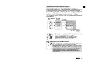 Page 231EnglishEnglish
	Taking	a	Reading	(continued)
Irregular	pulse	function
If the pulse r
 ate varies by more than ±5% from the average while a 
measurement is being taken, when measurement is completed the 
 mark will be displayed.
The  mark will be lit after approx. 6 seconds of blinking when 
the measurement is completed.
If the 
 mark is lit, please take the measurement again.
In some cases, if the pulse rate fluctuates greatly while a measurement 
is being taken, it may be impossible...