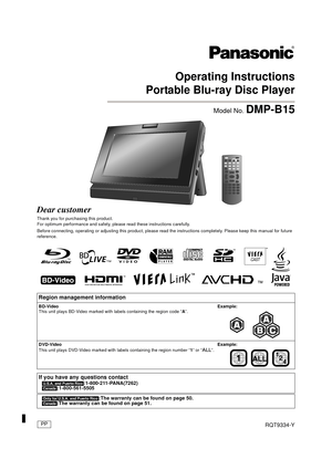 Page 1RQT9334-Y
Operating Instructions
Portable Blu-ray Disc Player
Model No. DMP-B15
Dear customer
Thank you for purchasing this product.
For optimum performance and safety, please read these instructions carefully.
Before connecting, operating or adjusting this product, please read the instructions completely. Please keep this manual for future 
reference.
Region management information
BD-Video 
This unit plays BD-Video marked with labels containing the region code “A”.Example:
DVD-Video
This unit plays...