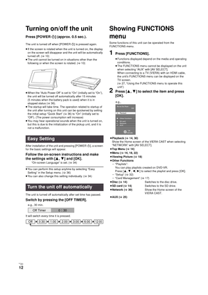 Page 12RQT9334(ENG )
12
Turning on/off the unit
Press [POWER Í] (approx. 0.5 sec.).
The unit is turned off when [POWER Í] is pressed again.
≥ If the screen is rotated when the unit is turned on, the display 
on the screen will disappear and the unit will be automatically 
turned off. ( >10)
≥ The unit cannot be turned on in situations other than the 
following or when the screen is rotated. ( >10)
≥ When the “Auto Power Off” is set to “On” (initially set to “On”), 
the unit will be turned off automatically...