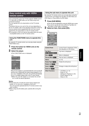 Page 27Connection
RQT9334
(E NG)
27
If you connect this unit to the TV that supports “HDAVI Control 
2” or later with an HDMI cable, you can enjoy using more 
convenient functions.
You can operate this unit using buttons on the TV remote 
control.
The buttons that you can use for this unit vary depending on 
the TV. For details, refer to the operating instructions of the TV.
Use the remote control supplied with this unit if you cannot 
operate this unit using buttons on the TV remote control.
≥The operation of...