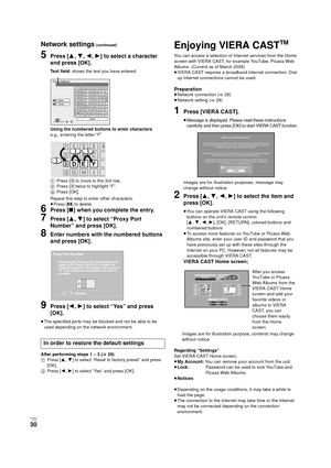 Page 30RQT9334
(ENG )
30
Network settings (continued)
5Press [3,4,2,1] to select a character 
and press [OK].
Te x t  f i e l d: shows the text you have entered
Using the numbered buttons to enter characters
e.g., entering the letter “F”
1Press [3] to move to the 3rd row.
2Press [3] twice to highlight “F”.
3Press [OK].
Repeat this step to enter other characters.
≥Press [;] to delete.
6Press [∫] when you complete the entry.
7Press [3,4] to select “Proxy Port 
Number” and press [OK].
8Enter numbers with the...