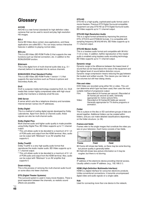 Page 48RQT9334
(ENG )
48
Glossary
AVCHD
AVCHD is a new format (standard) for high definition video 
cameras that can be used to record and play high-resolution 
HD images. 
BD-J
Some BD-Video discs contain Java applications, and these 
applications are called BD-J. You can enjoy various interactive 
features in addition to playing normal video.
BD-Live
This is a BD-Video (BD-ROM Profile 2) that supports the new 
functions such as Internet connection, etc. in addition to the 
BONUSVIEW function.
Bitstream
This...