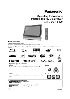 Page 1VQT2J81
Operating Instructions
Portable Blu-ray Disc Player
Model No. DMP-B500
Dear customer
Thank you for purchasing this product.
For optimum performance and safety, please read these instructions carefully.
Before connecting, operating or adjusting this product, please read the instructions completely. Please keep this manual for fu ture 
reference.
Region management information
BD-Video 
This unit plays BD-Video marked with labels containing the region code  “A”.Example:
DVD-Video
This unit plays...