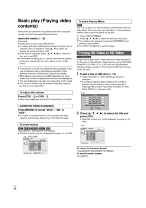 Page 14V QT 2J81(ENG )
14
Playback
Basic play (Playing video 
contents)
Instructions for operations are generally described using the 
remote control in these operating instructions.
Insert the media ( >13).
Play starts.
≥If play does not start, press [ 1](PLAY).
≥ If a media with data in different file formats is inserted, the file 
selection  menu is displayed. Press [ 3,4 ] to select the 
desired file format and press [OK] .
≥ If the menu is displayed, press [3 ,4 ,2, 1] to select the 
item and press [OK].
≥...