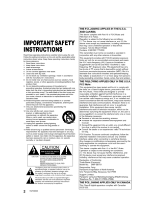 Page 22VQT3W08
Getting started
IMPORTANT SAFETY 
INSTRUCTIONS
Read these operating instructions carefully before using the unit. 
Follow the safety instructions on the unit and the applicable safety 
instructions listed below. Keep these operating instructions handy 
for future reference.
1 Read these instructions.
2 Keep these instructions.
3 Heed all warnings.
4 Follow all instructions.
5 Do not use this apparatus near water.
6 Clean only with dry cloth.
7 Do not block any ventilation openings. Install in...