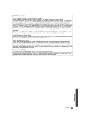 Page 43Reference
43VQT3W08
gSOAP Public License 1.3
Part of the software embedded in this product is gSOAP software.
Portions created by gSOAP are Copyright (C) 2001-2009 Robert A. van Engelen, Genivia inc. All Rights Reserved.
THE SOFTWARE IN THIS PRODUCT WAS IN PART PROVIDED BY GENIVIA INC AND ANY EXPRESS OR IMPLIED WARRANTIES, 
INCLUDING, BUT NOT LIMITED TO, THE IMPLIED WARRANTIES OF MERCHANTABILITY AND FITNESS FOR A PARTICULAR 
PURPOSE ARE DISCLAIMED. IN NO EVENT SHALL THE AUTHOR BE LIABLE FOR ANY DIRECT,...