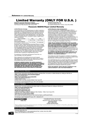 Page 3030
RQT8997
Limited Warranty (ONLY FOR U.S.A. )
Panasonic Consumer Electronics Company,
Division of Panasonic Corporation of North America
One Panasonic Way Secaucus, New Jersey 07094Panasonic Puerto Rico, Inc.
Ave. 65 de Infantería, Km. 9.5
San Gabriel Industrial Park, Carolina, Puerto Rico 00985
Panasonic BD/DVD Player Limited Warranty
Limited Warranty Coverage
If your product does not work properly because of a defect in materials or 
workmanship, Panasonic Consumer Electronics Company or Panasonic...