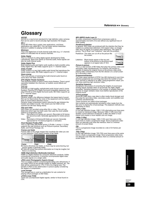 Page 2929
RQT9037
(ENG)
Glossary
AVCHDAVCHD is a new format (standard) for high definition video cameras 
that can be used to record and play high-resolution HD images. 
BD-JSome BD-Video discs contain Java applications, and these 
applications are called BD-J. You can enjoy various interactive 
features in addition to playing normal video.
BitstreamThis is the digital form of multi-channel audio data (e.g., 5.1 channel) 
before it is decoded into its various channels.
Dolby DigitalThis is a method of coding...