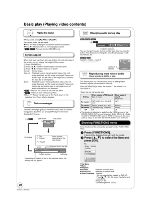 Page 2020
RQT9243 or RQT9350
Basic play (Playing video contents)
Frame-by-frame
While paused, press [ 2] (2;) or [ 1] (;1 ).
Each press shows the next frame.
≥ Press and hold to change in succession forward or backward.
≥ Press [ 1] (PLAY) to revert to normal playback speed.
≥ [BD-V] [AVCHD] : Forward direction [ 1] (;1) only.
Screen Aspect
When black bars are shown at the top, bottom, left, and right sides of 
the screen, you can enlarge the image to fill the screen.
1Press [SUB MENU].
2 Press [ 3,4] to select...