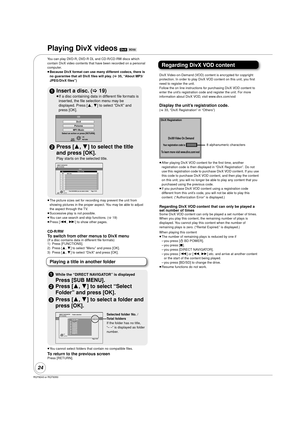 Page 24RQT9243 or RQT9350
24
Playing DivX videos [DivX] [BD55]  
You can play DVD-R, DVD-R DL and CD-R/CD-RW discs which 
contain DivX video contents that have been recorded on a personal 
computer.
≥ Because DivX format can use many different codecs, there is 
no guarantee that all DivX files will play. ( >35, “About MP3/
JPEG/DivX files”)
≥ The picture sizes set for recording may prevent the unit from 
showing pictures in the proper aspect. You may be able to adjust 
the aspect through the TV.
≥ Successive...