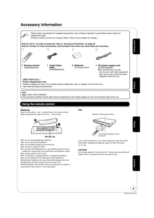 Page 5RQT9243 or RQT9350
5
Accessory information
[BD55]:
[BD35]: (ONLY FOR CANADA)
The enclosed Canadian French label sheet corresponds to the English display on the front and back side of the unit.
Using the remote control
BatteriesInsert so the poles ( i and j) match those in the remote control.
When closing the lid, insert it from the  j (minus) side.
≥ Do not use rechargeable type batteries.
≥ Do not mix old and new batteries.
≥ Do not use different types at the same time.
≥ Do not heat or expose to...