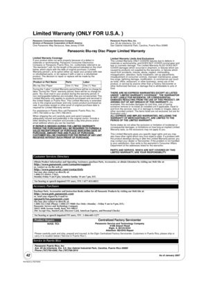 Page 4242
RQT9243 or RQT9350
Limited Warranty (ONLY FOR U.S.A. )
Panasonic Consumer Electronics Company,
Division of Panasonic Corporation of North America
One Panasonic Way Secaucus, New Jersey 07094
Panasonic Puerto Rico, Inc.Ave. 65 de Infantería, Km. 9.5
San Gabriel Industrial Park, Carolina, Puerto Rico 00985
Panasonic Blu-ray Disc  Player Limited Warranty
Limited Warranty Coverage
If your product does not work  properly because of a defect in 
materials or workmanship, Panasonic Consumer Electronics...