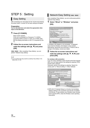 Page 1212VQT2H86
STEP 5 : Setting
After connecting your new player for the 1st time and pressing 
the power button, a screen for the basic settings will appear.
PreparationTurn on the television and select the appropriate video 
input on the television.
1Press [ÍPOWER].
Setup screen appears.
If this unit is connected to a Panasonic TV (VIERA) 
supporting HDAVI Control 2 or later via an HDMI cable, 
then the setting information on the TV is acquired by this 
TV.
2Follow the on-screen instructions and 
make the...