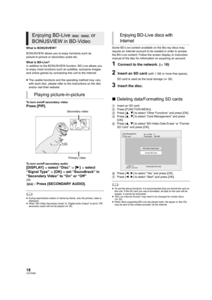 Page 1818VQT2H86
What is BONUSVIEW?
BONUSVIEW allows you to enjoy functions such as 
picture-in-picture or secondary audio etc.
What is BD-Live?
In addition to the BONUSVIEW function, BD-Live allows you 
to enjoy more functions such as subtitles, exclusive images 
and online games by connecting this unit to the Internet.
≥The usable functions and the operating method may vary 
with each disc, please refer to the instructions on the disc 
and/or visit their website.
To turn on/off secondary video
Press [PIP].
To...
