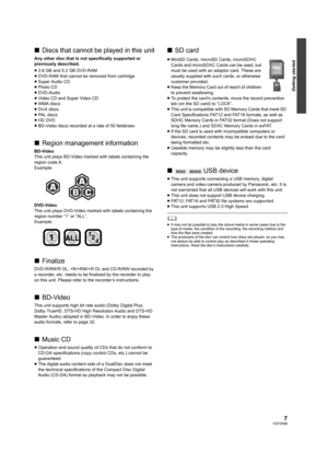 Page 77VQT2H86
Getting started
∫Discs that cannot be played in this unit
Any other disc that is not specifically supported or 
previously described.
≥2.6 GB and 5.2 GB DVD-RAM
≥DVD-RAM that cannot be removed from cartridge
≥Super Audio CD
≥Photo CD
≥DVD-Audio
≥Video CD and Super Video CD
≥WMA discs
≥DivX discs
≥PAL discs
≥HD DVD
≥BD-Video discs recorded at a rate of 50 fields/sec
∫Region management information
BD-Video
This unit plays BD-Video marked with labels containing the 
region code A.
Example:...