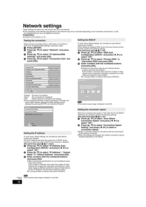 Page 1212
RQT9184
(ENG)
Network settings
These settings are used if you will connect this unit to the Internet. 
≥The connection to the Internet may take time or the Internet may not be connected depending on the connection environment. (>28)
It is required that you use a broadband connection.
Preparation≥Connect to the network. (>9)
Testing the connection
Always test the connection when a LAN cable is connected or 
when new “IP Address/DNS Settings” have been made.
1Press [SETUP].
2Press [3,4] to select...